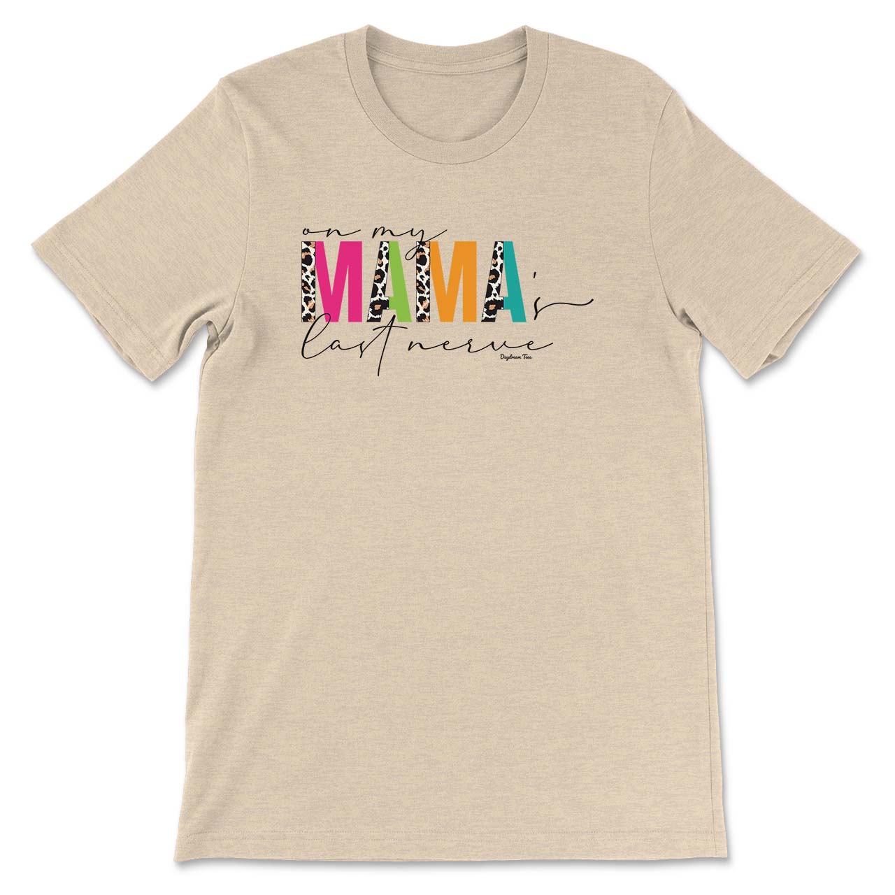 Daydream Tees Mama's Last Nerve